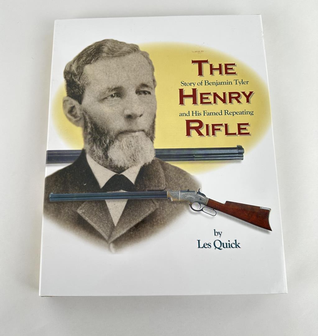 The Henry Rifle: The Story Of Benjamin Tyler Henry And His Famed Repeating Rifle Les Quick 2008 Stated First Edition