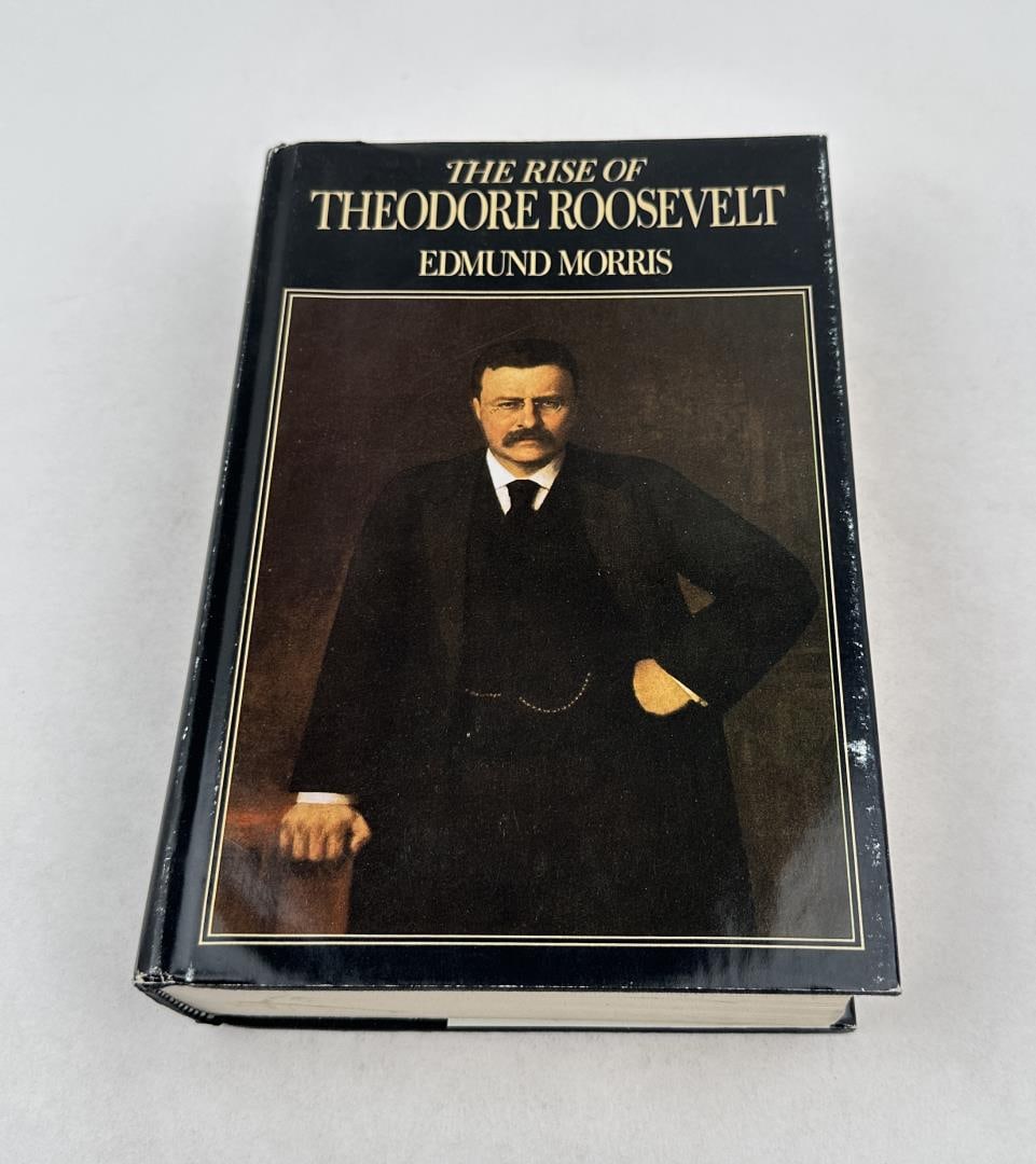 The Rise of Theodore Roosevelt: Edmund Morris, 1979
