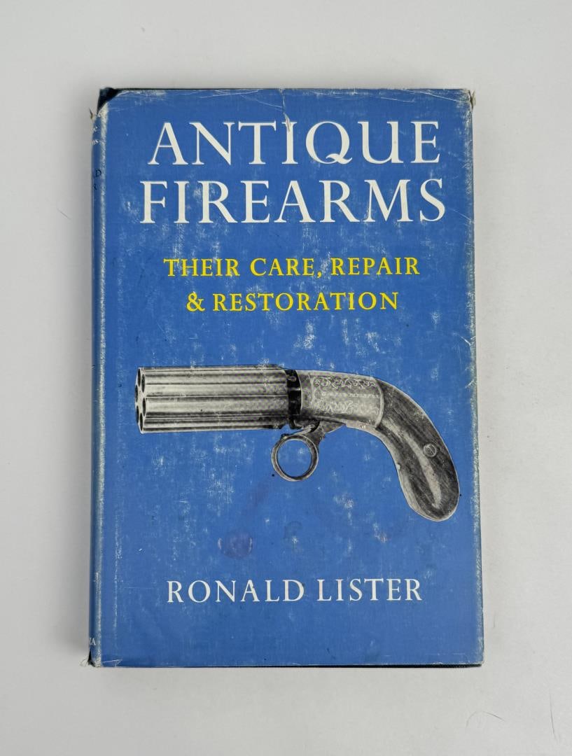 Antique Firearms: Their Care, Repair and Restoration. Ronald Lister. 1963