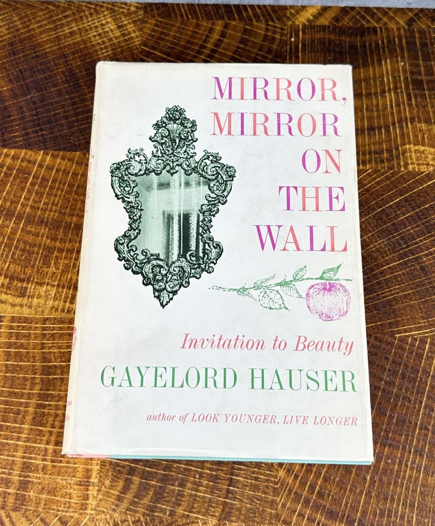 Mirror Mirror on the Wall: Invitation to Beauty. Gayelord Hauser. 1961