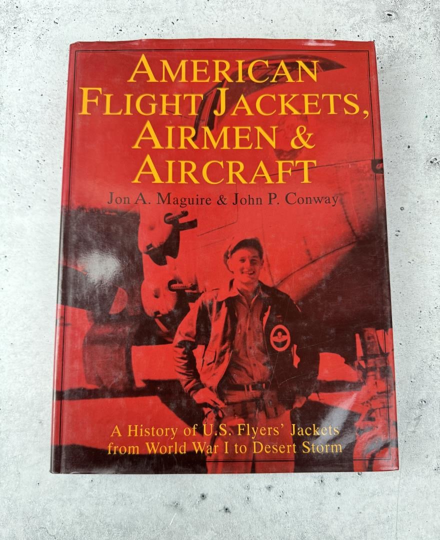 American Flight Jackets Airmen & Aircraft: Jon A. Maguire & John P. Conway. 1994