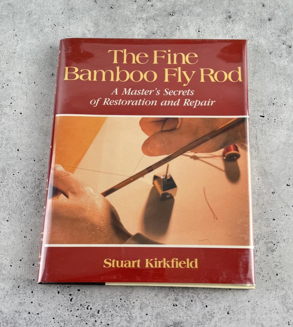 The Fine Bamboo Fly Rod: A Master's Secrets of Restoration and Repair. Stuart Kirkfield, 1986
