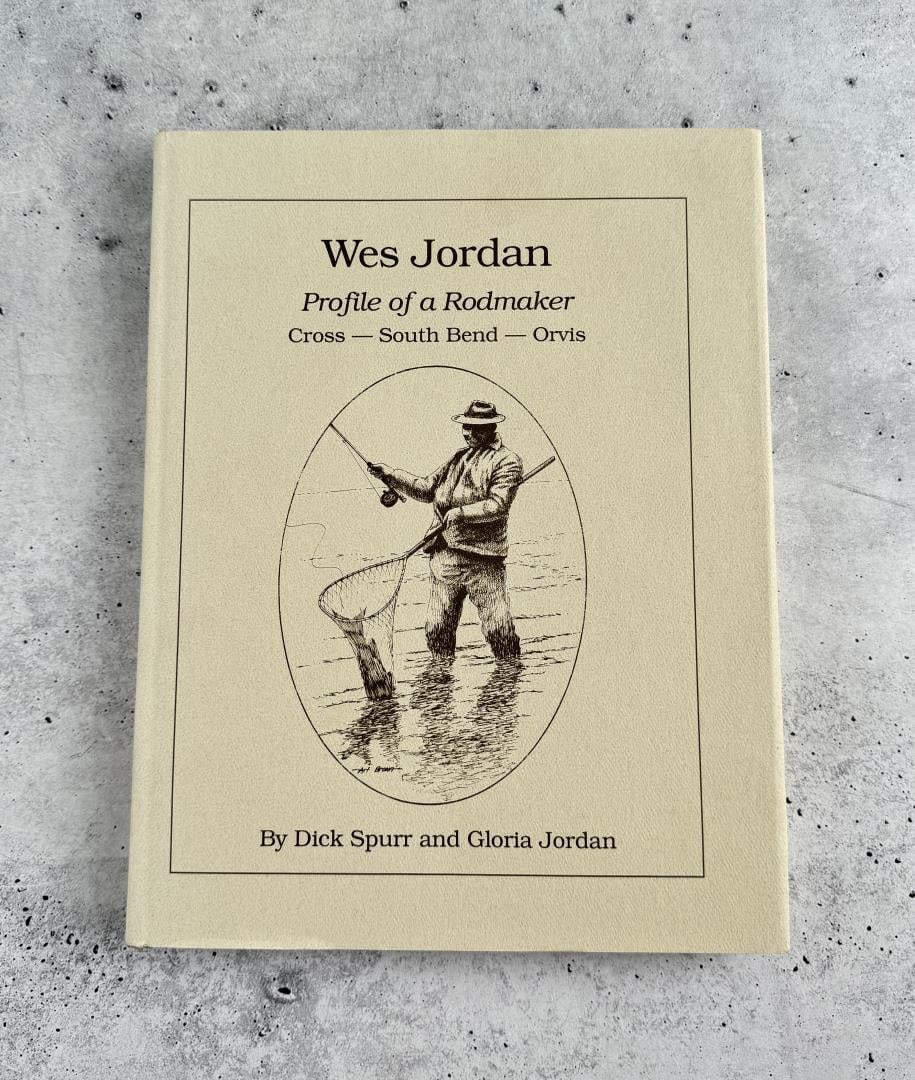 Wes Jordan Profile Of a Rodmaker First Edition: Dick Spurr and Gloria Jordan, 1992