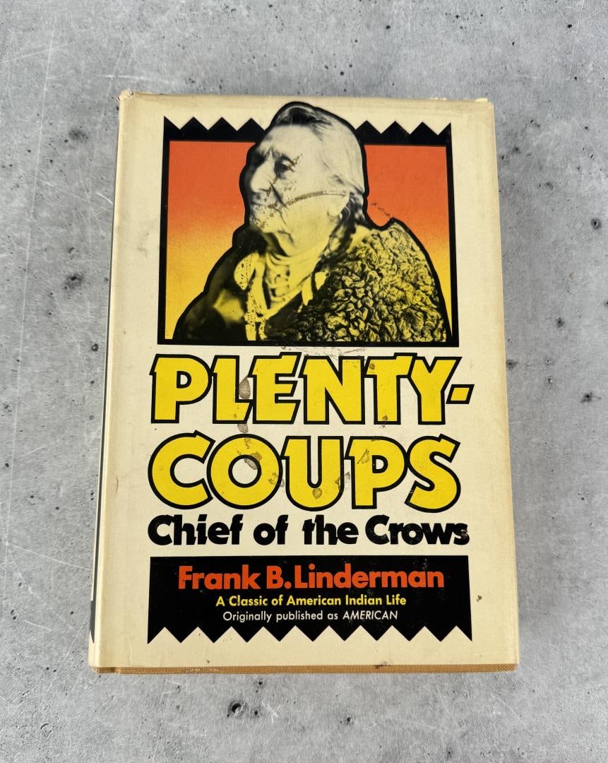 Plenty Coups Chief of the Crows: Frank Bird Linderman. 1972