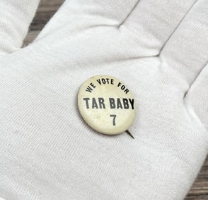 We Vote for Tar Baby 7 Political Campaign Pin