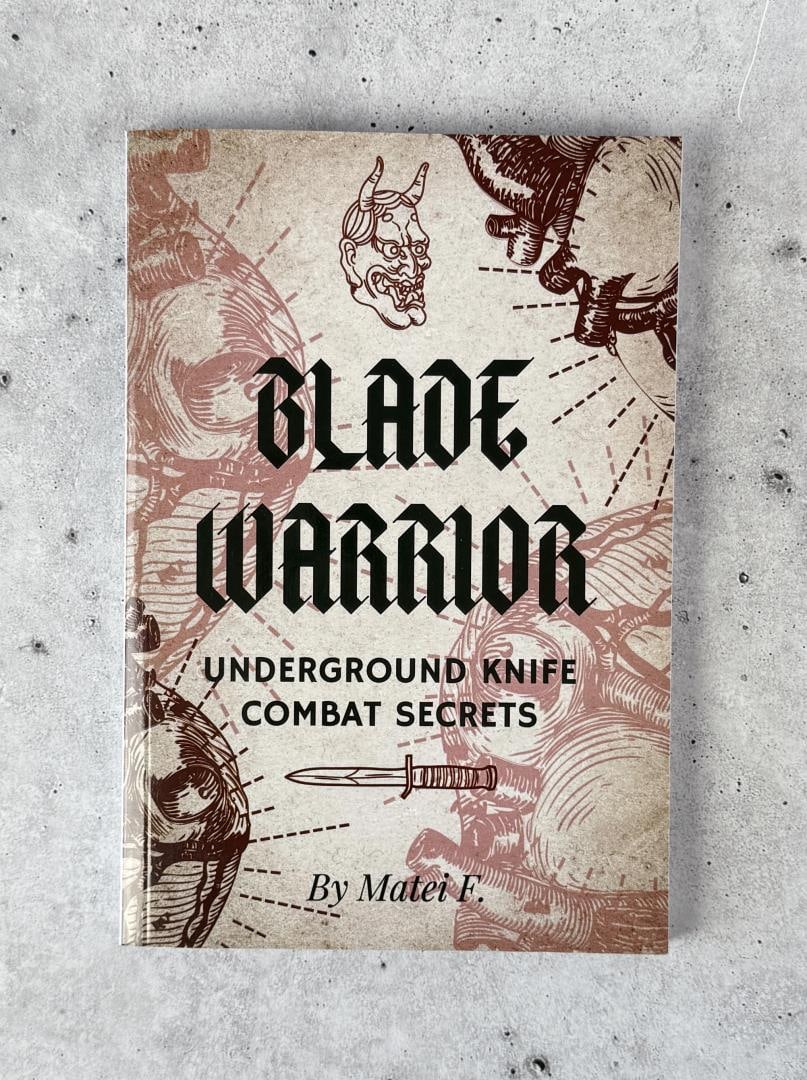 Blade Warrior Underground Knife Combat Secrets: Matei F.