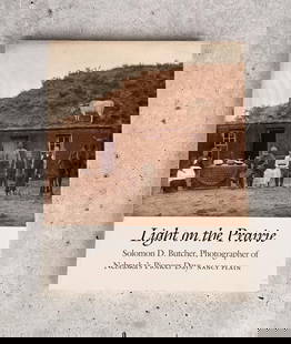 Light on the Prairie: Solomon D. Butcher, Photographer of Nebraska's Pioneer Days. Nancy Plain. 2012