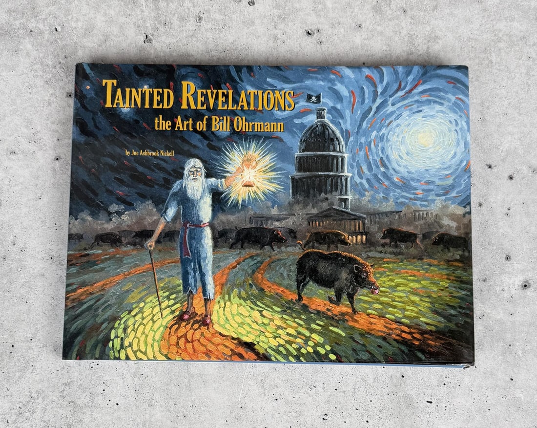 Tainted Revelations the Art of Bill Ohrmann: Joe Ashbrook Nickell. 2014