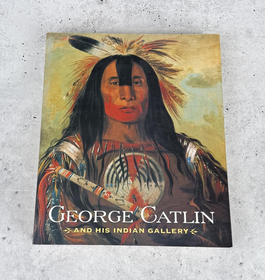 George Catlin and His Indian Gallery: Brian Dippie. 2004