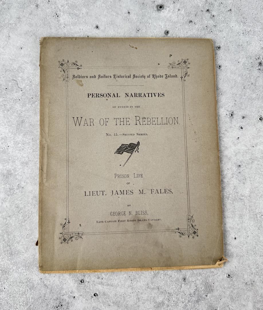 Prison Life of Lieut James M Fales: Soldiers and sailors historical society of Rhode Island. Personal narratives 2nd series No 15. First edition limited to 250 copies. Dated 1882. By George N Bliss.