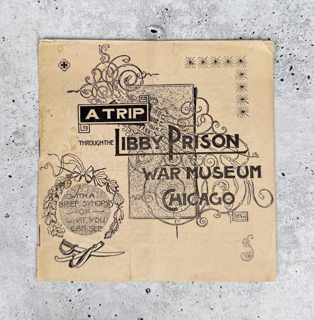 A Trip Through The Libby Prison War Museum Chicago: With a brief synopsis of what you see. First edition, 1891. Illustrated including advertisements for "Burlington Route" Best Line to Denver Four Trains Daily. The Founder Gunthers's own Confectionery,