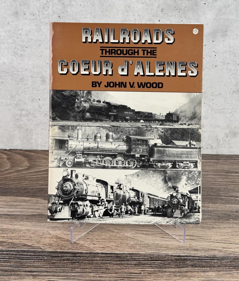 Railroads Through The Coeur d' Alenes: John V Wood, 1983