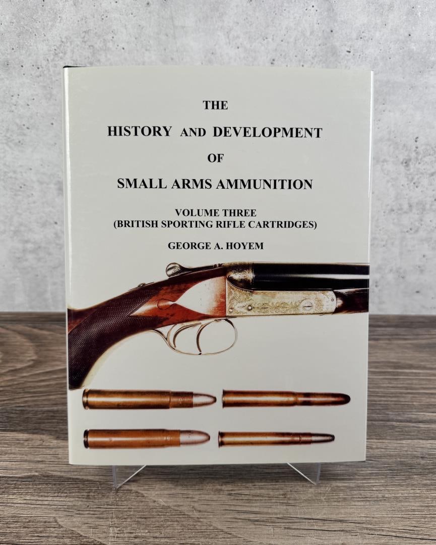 The History & Development Of Small Arms Ammunition: Volume Three British Sporting Rifle Cartridges. George A Hoyem, 2005.