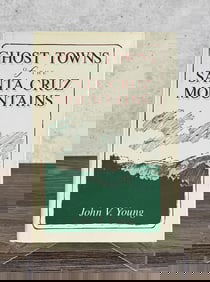 Ghost Towns Of The Santa Cruz Mountains