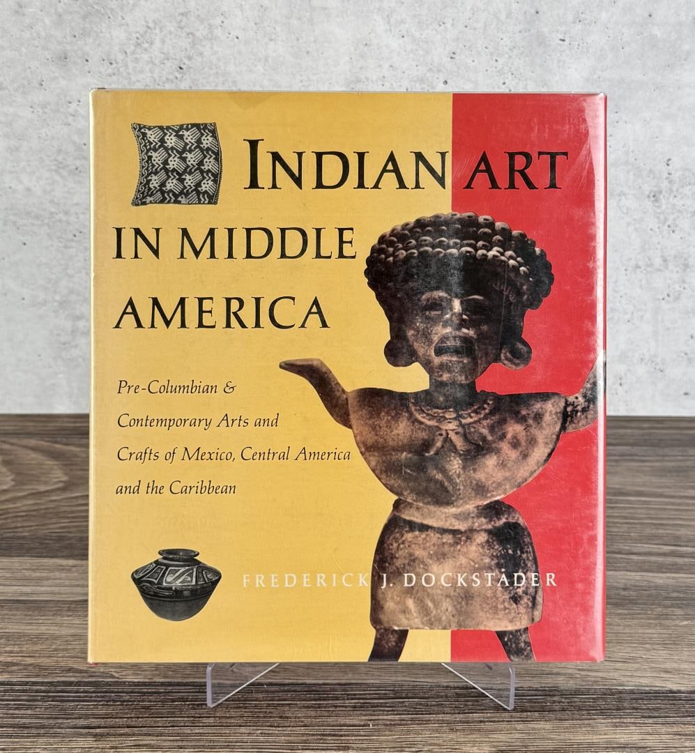 Indian Art in Middle America: Frederick J. Dockstader. 1964