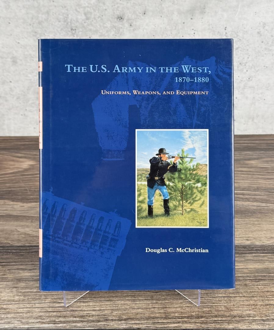 The U.S. Army in the West 1870-1880: Uniforms, Weapons, and Equipment. Douglas C. McChristian. 1995