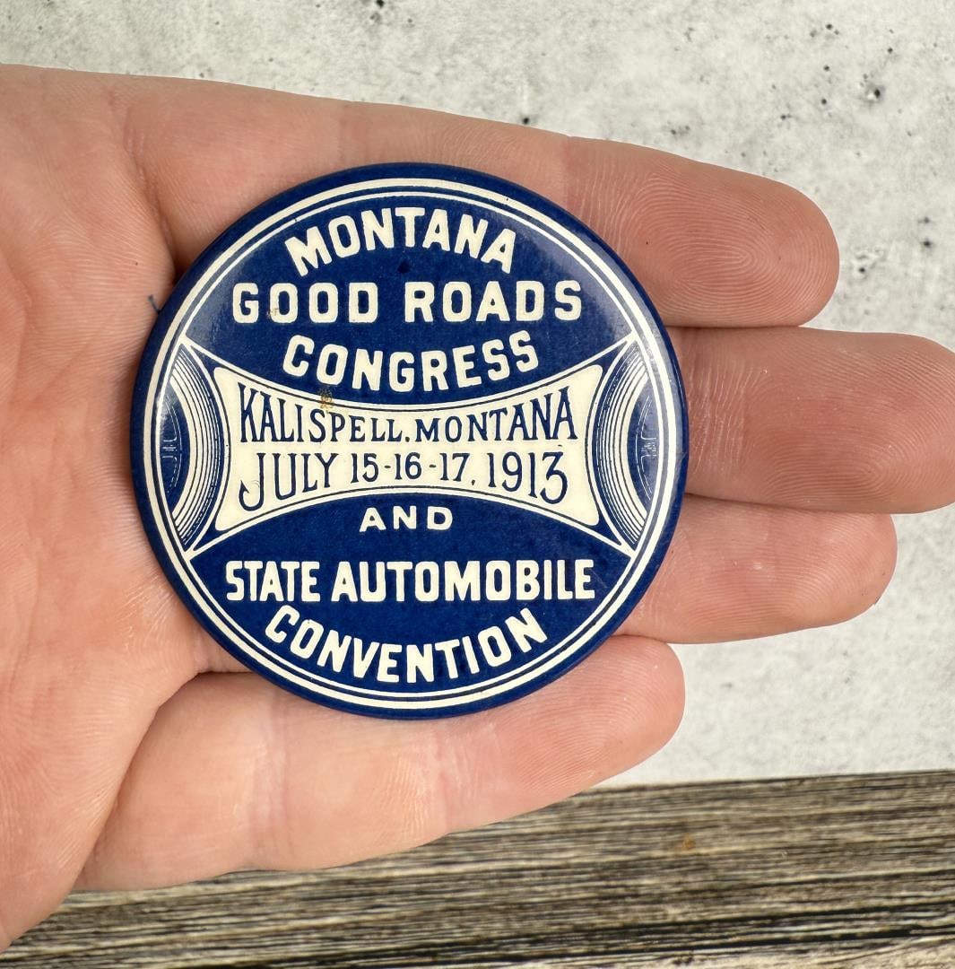 Montana Good Roads Congress 1913 Convention Button: State automobile convention. Measures 2 1/8" in diameter.