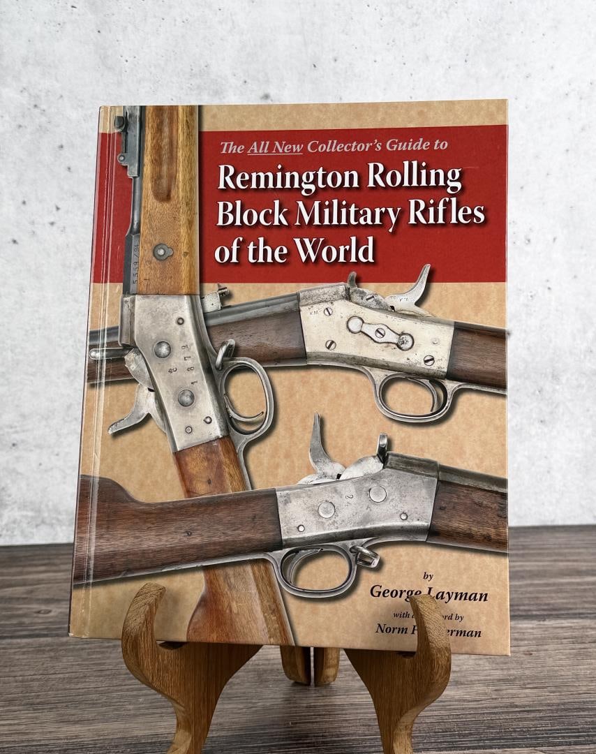 Remington Rolling Block Military Rifles World: The All New Collector's Guide to Remington Rolling Block Military Rifles of the World. George Layman, 2010.