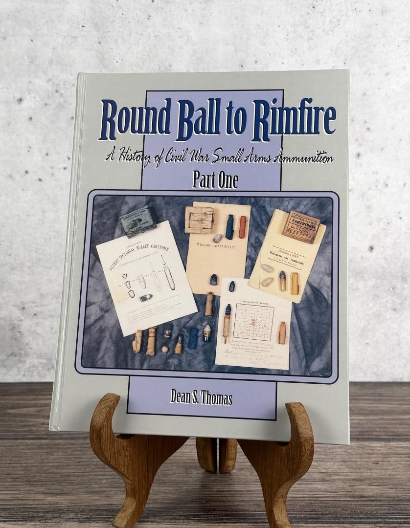 Round Ball to Rimfire Part One: A history of civil war small arms ammunition. Dean S. Thomas. 1997.