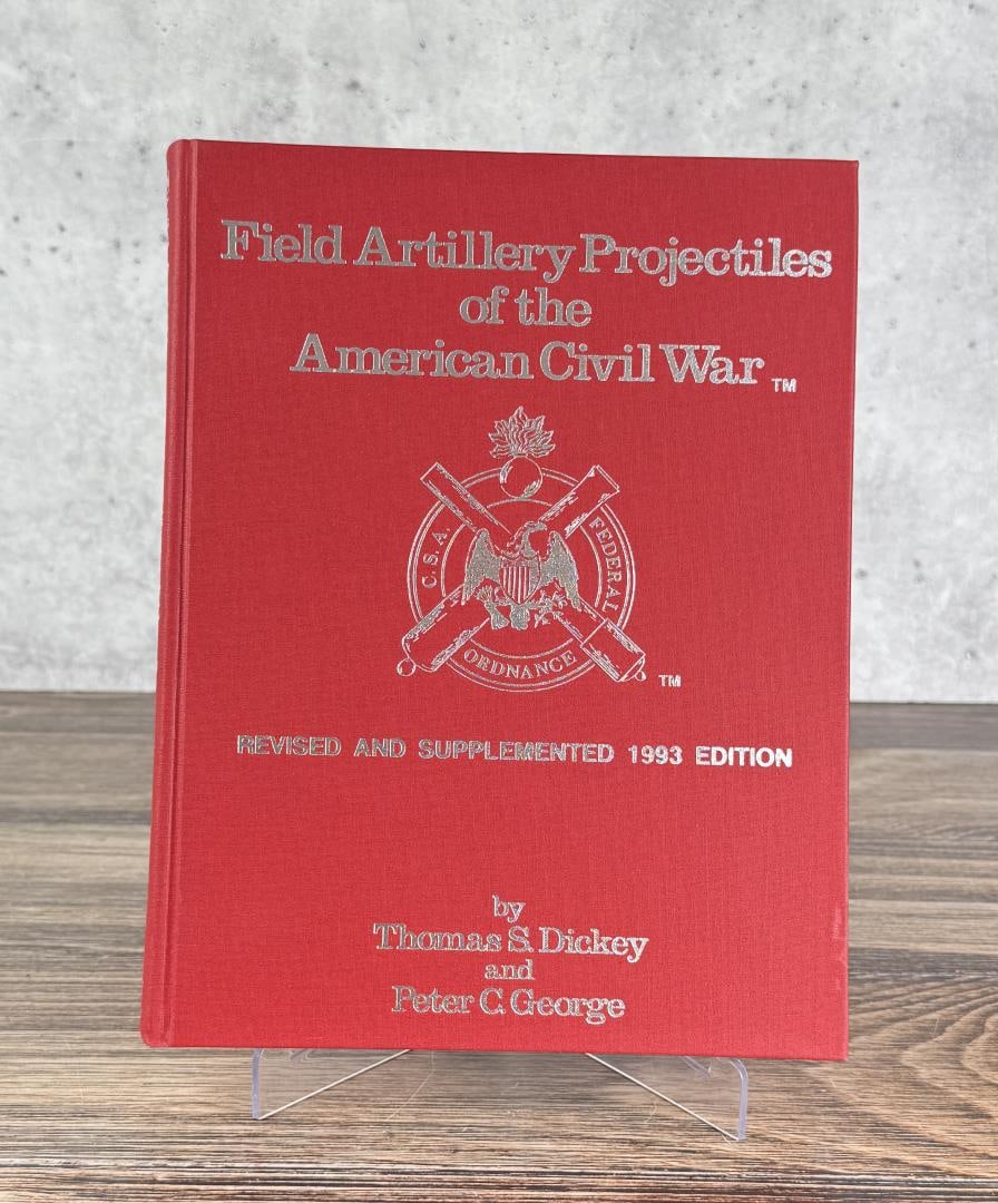 Field Artillery Projectiles American Civil War: Revised and supplemented 1993 edition. Thomas S Dickey and Peter C George. 1980.