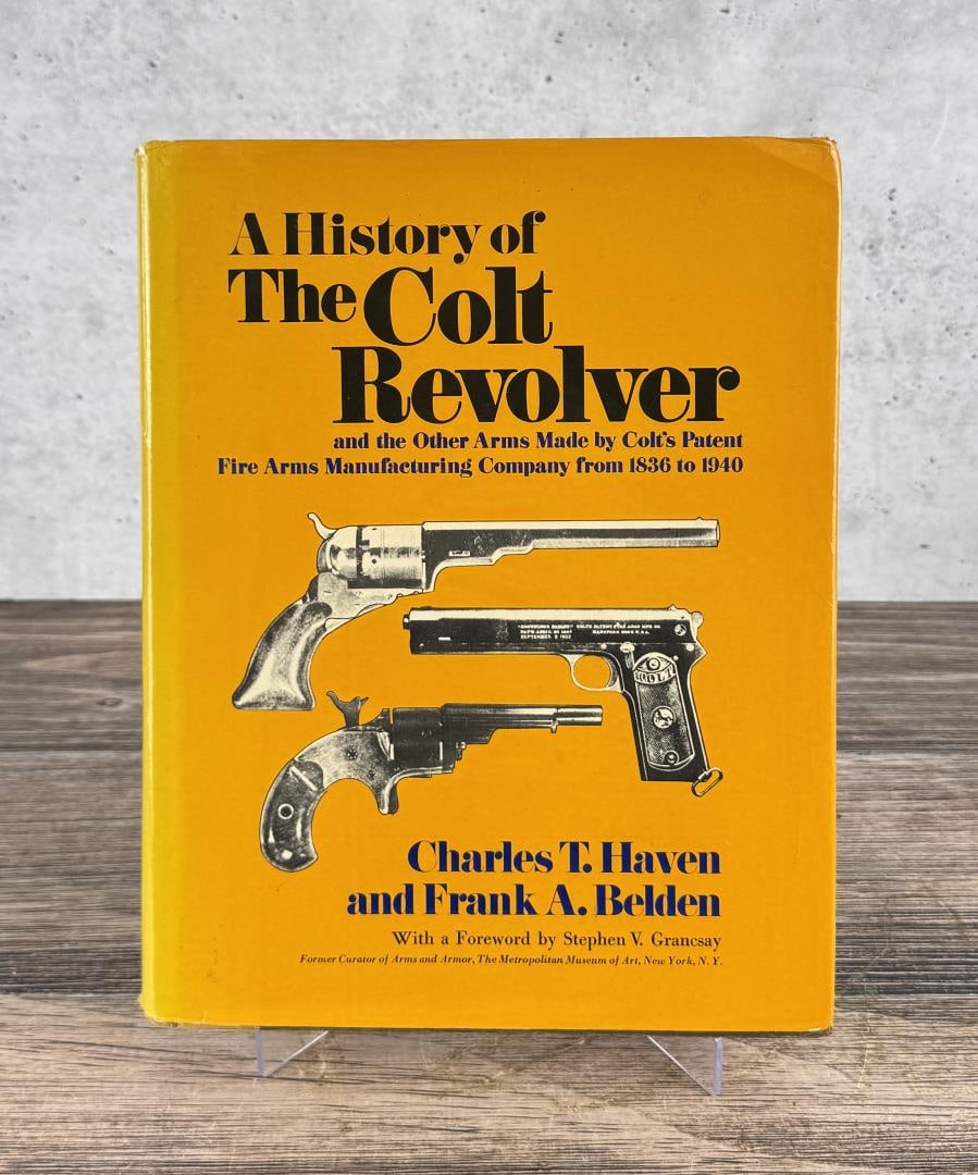 A History of The Colt Revolver: and the other arms made by Colt's Patent Fire Arms Manufacturing Company from 1836 to 1940. Charles T Haven and Frank A Belden. 1940.
