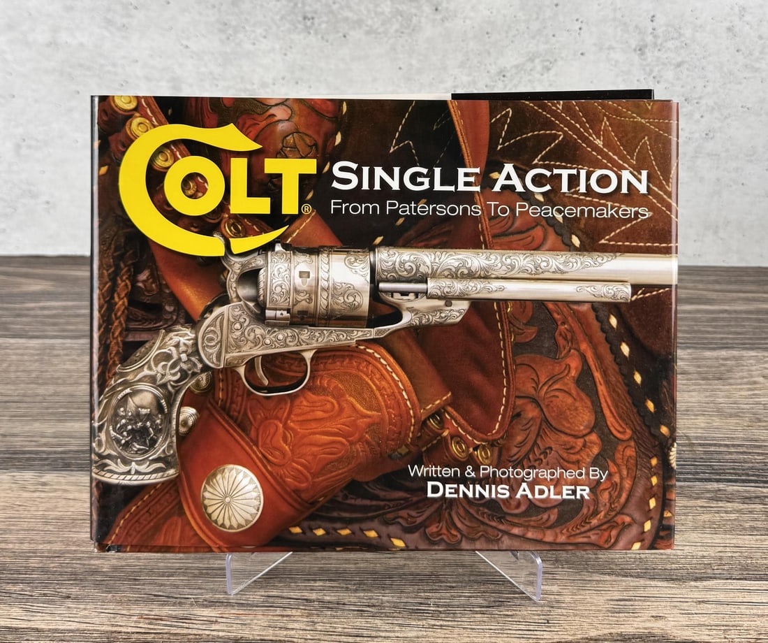 Colt Single Action From Patersons to Peacemakers: Dennis Adler, 2006.