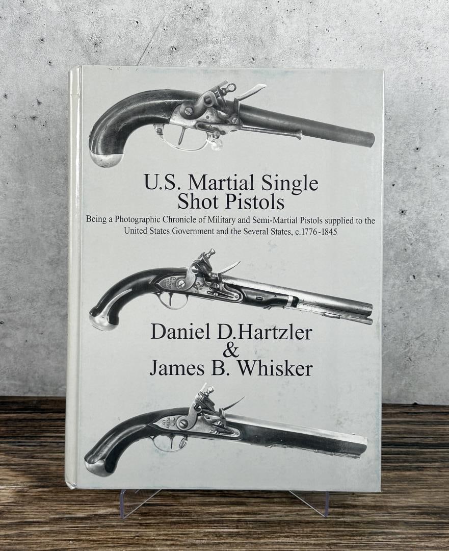 U.S. Martial Single Shot Pistols: Daniel D Hartzler & James B Whisker, 1997