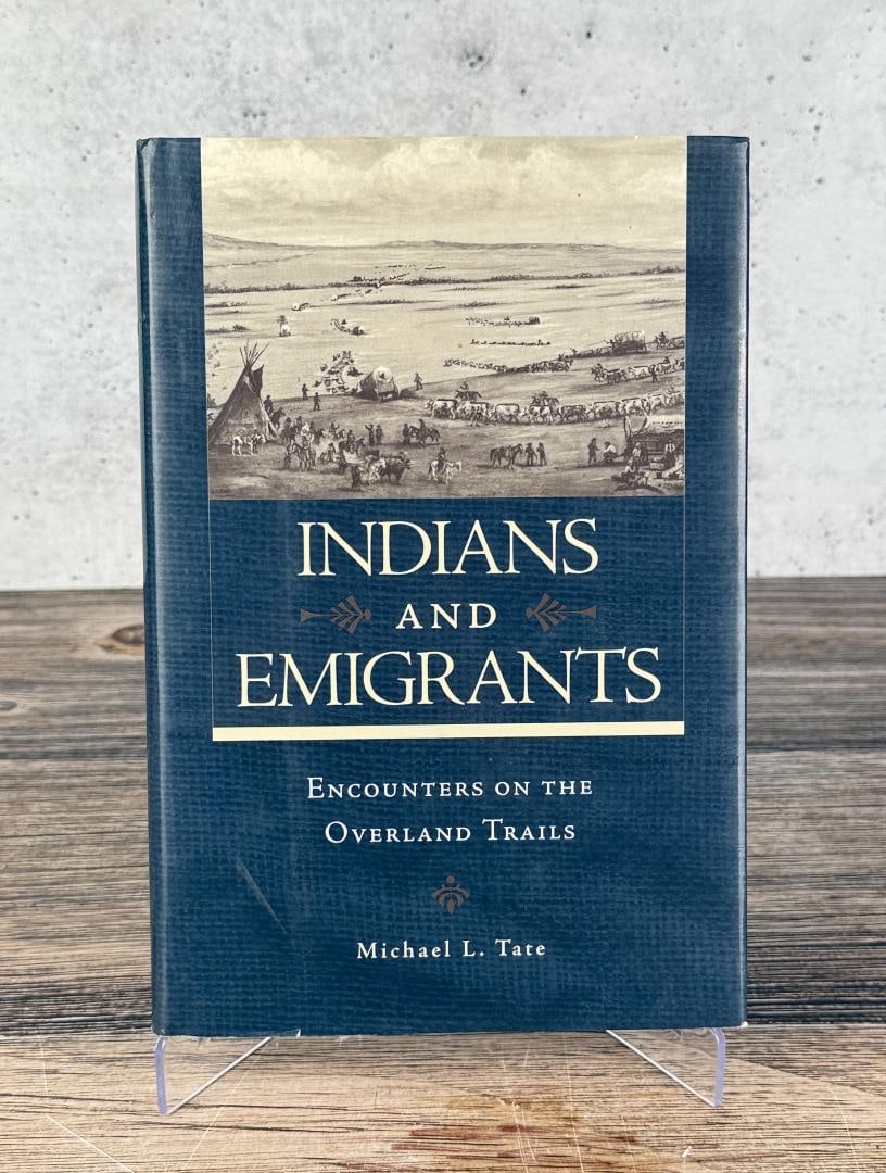 Indians and Emigrants: Encounters on the Overland Trails. Michael L. Tate. 2006