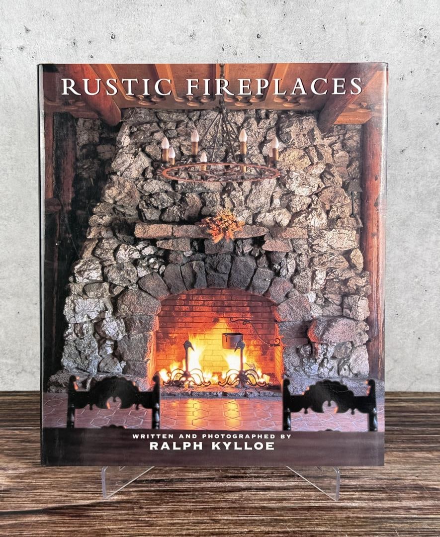 Rustic Fireplaces: Ralph Kylloe, 2006. First edition.