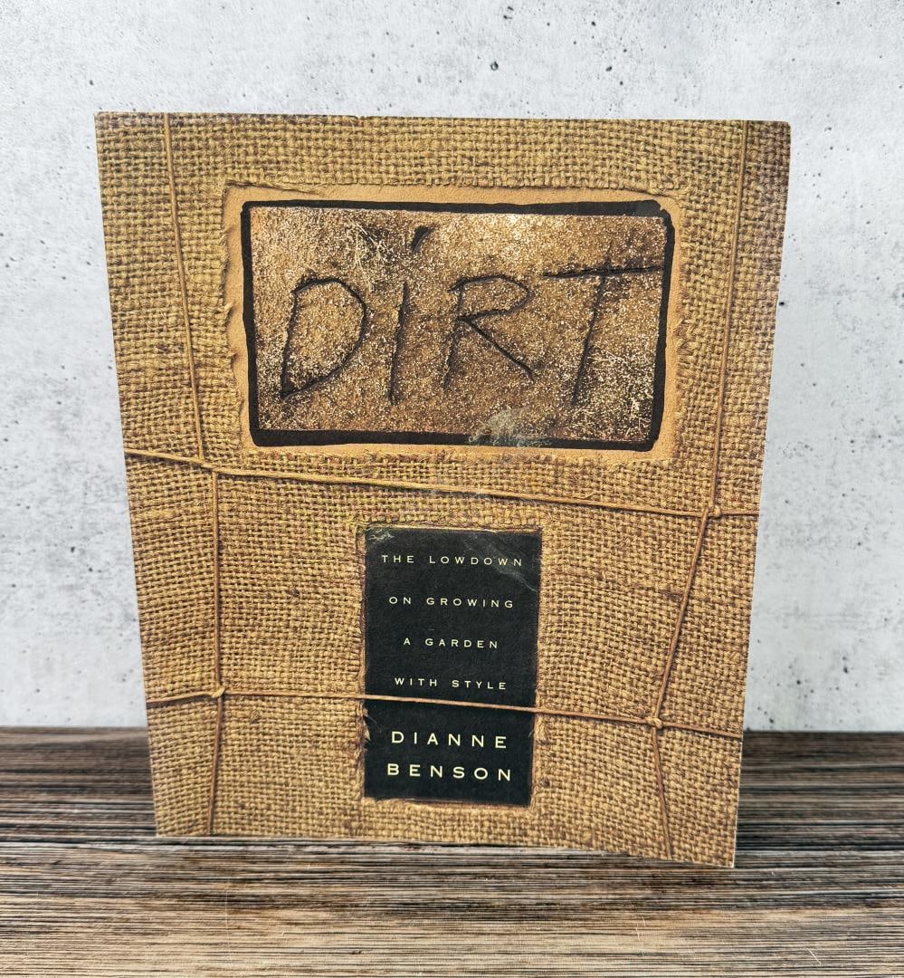 Dirt: The Lowdown on Growing a Garden with Style. Dianne Benson, 1994.