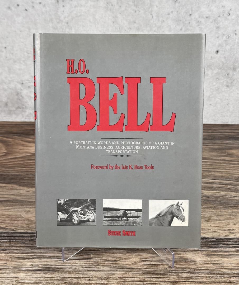 H.O Bell: Steve Smith, 1991. A Portrait in Words and Photographs of a Giant in Montana Business, Agriculture, Aviation, and Transportation.