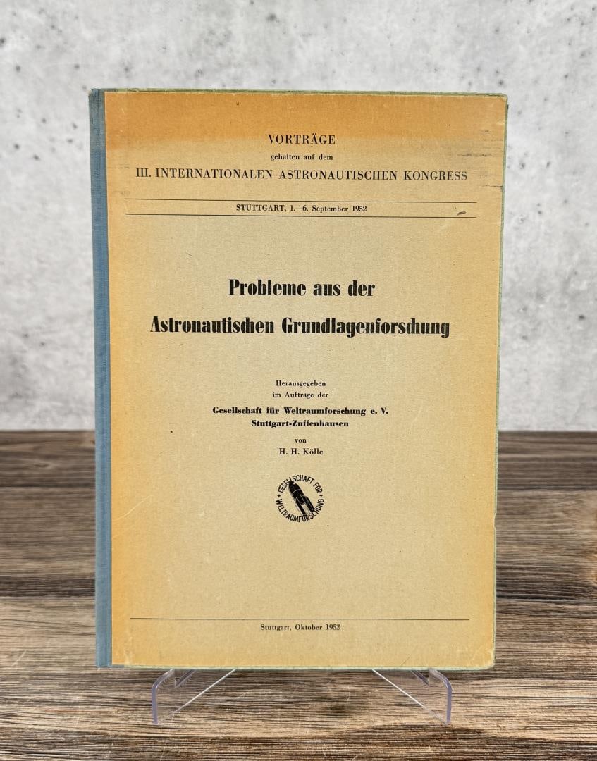 Probleme aus der Astronautischen: Probleme aus der Astronautischen Grundlagenforschung. Lectures given at the 3rd International Astronautical Congress Stuttgart, September 1-6, 1952. Problems from Basic Astronautical Research.