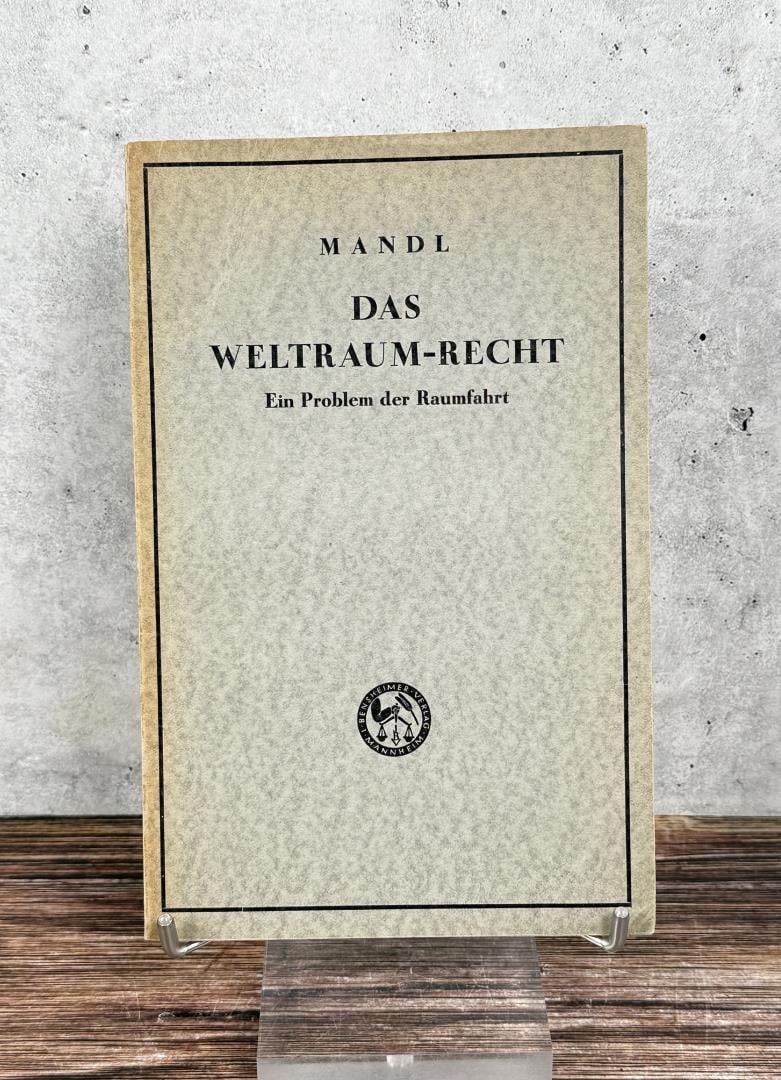 Das Weltraum Recht: Space Law: A Problem of Spaceflight. Vladimir Mandl. 1932 Provenance: The Rocket Development Library of Herbert Schaefer Herbert Schaefer was born and educated in Berlin, Germany and worked in the
