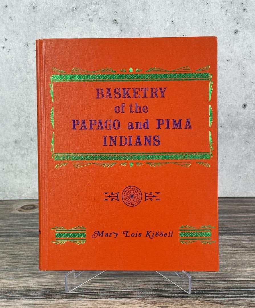 Basketry of the Papago and Pima Indians: Mary Lois Kissell. 1972