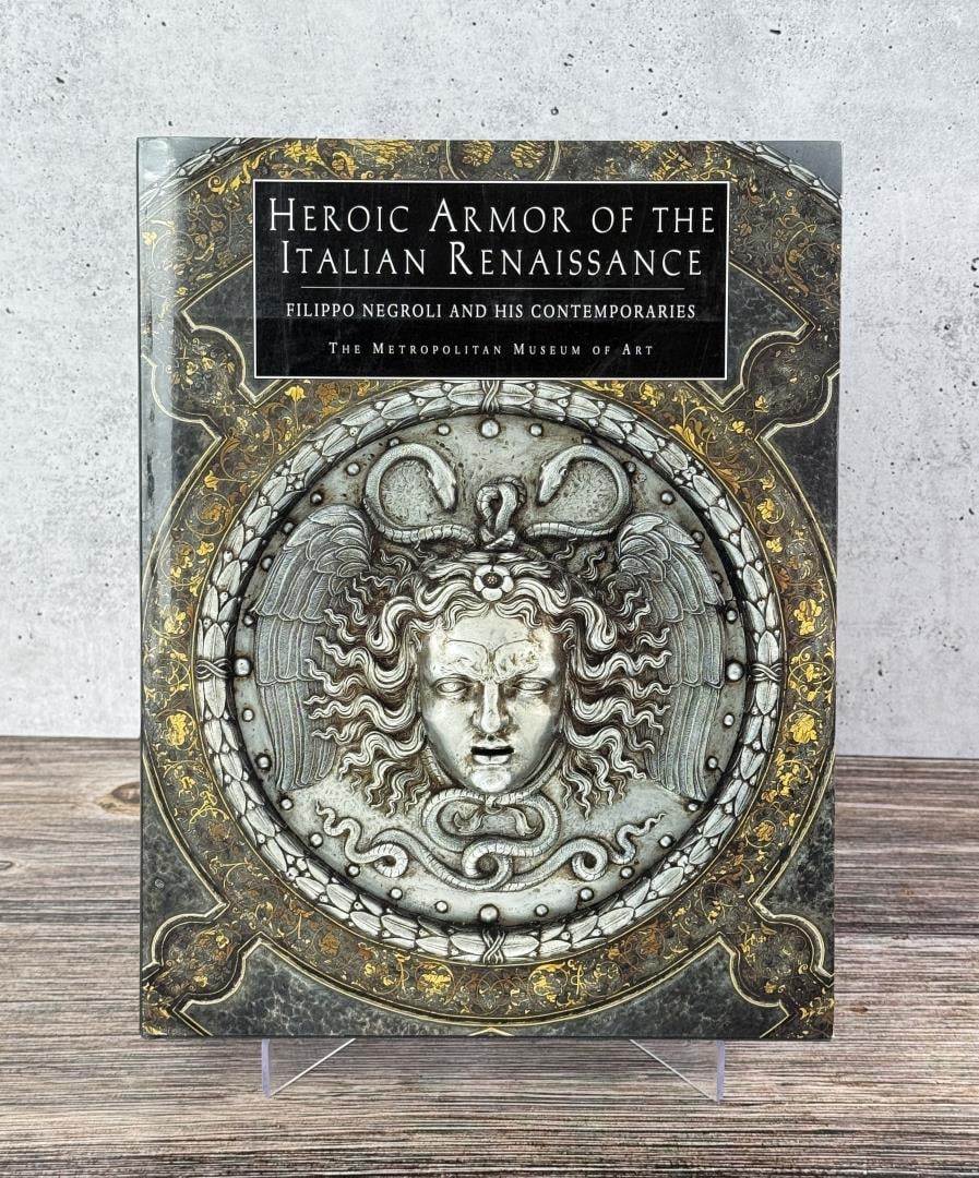 Heroic Armor of the Italian Renaissance: Filippo Negroli and His Contemporaries. Stuart W. Pyhrr.