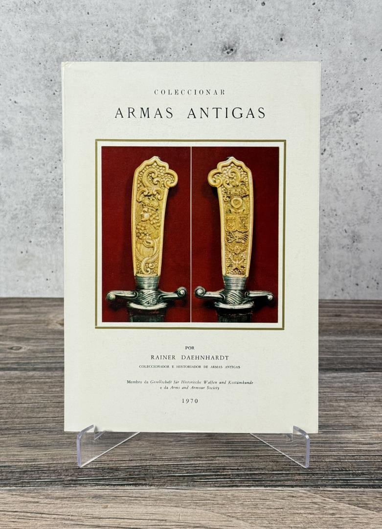 Collecting Antique Weapons: Coleccionar Armas Antigas. Rainer Daehnhardt. 1970