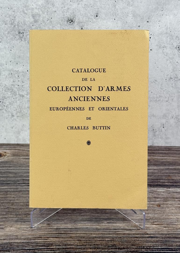 Antique European and Oriental arms: Catalogue de la Collection d'Armes Anciennes Europeennes et Orientales de Charles Buttin.