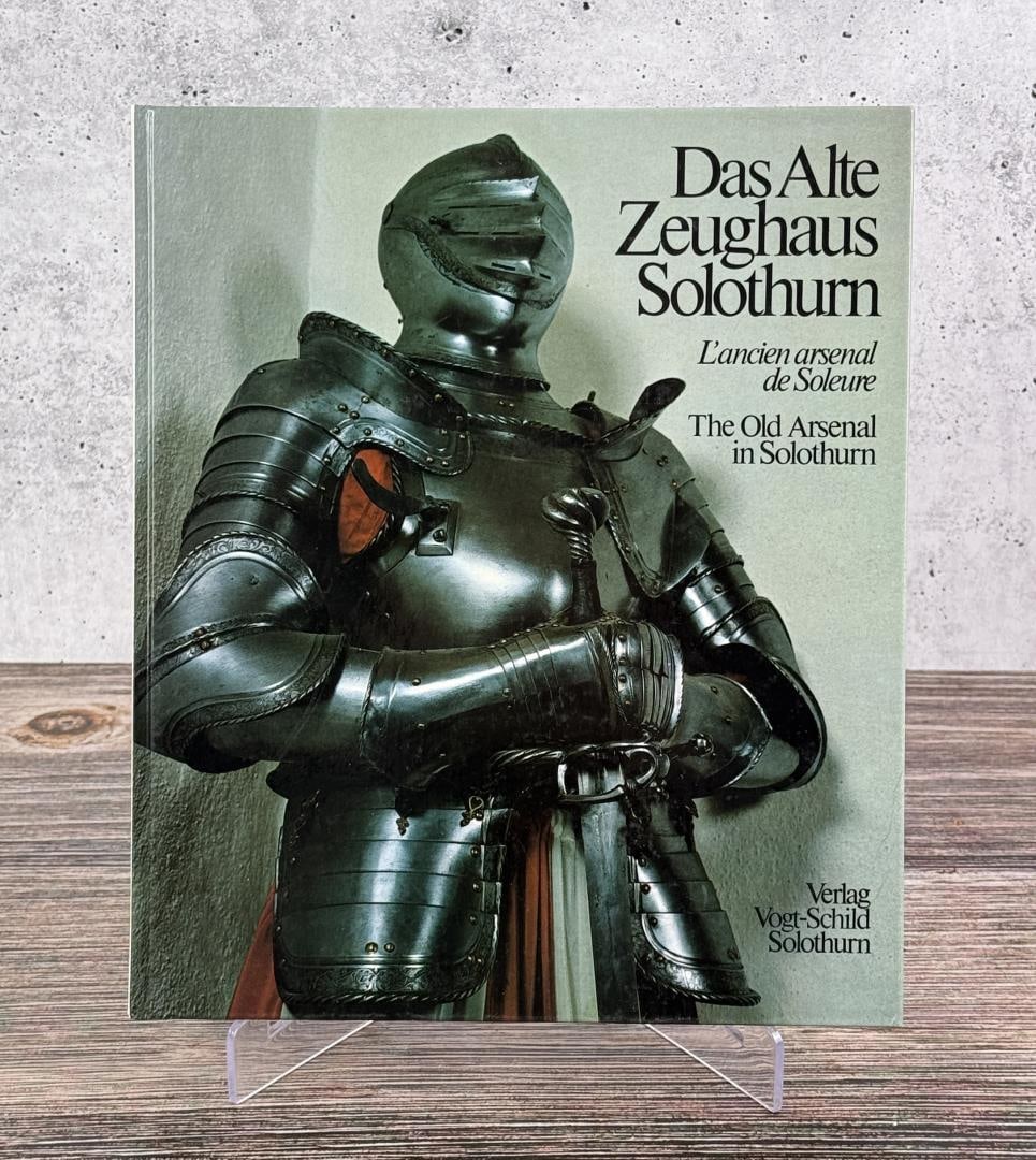 The Old Arsenal in Solothurn: Das Alte Zeughaus Solothurn. Nicolo Vital, 1985.