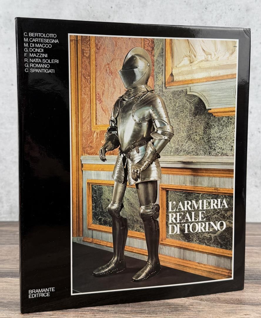 The Royal Armoury of Turin: L'Armeria Reale di Torino. C. Bertolotto, M. Cartesegna, M. Di Macco, G. Dondi, F. Mazzini, R. Natta Soleri, G. Romano, and C. Spantigati. 1982.