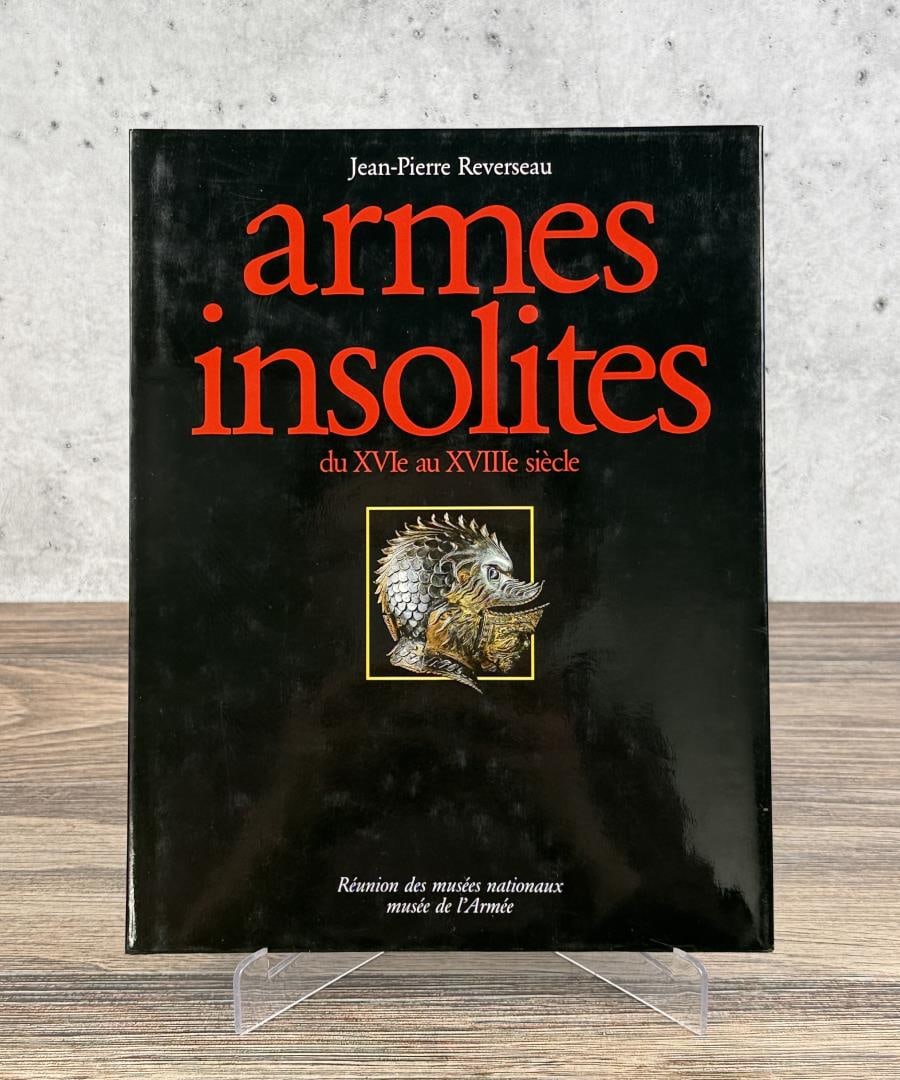 Unusual Weapons from the 16th to the 18th Century: Armes insolites du XVIe au XVIIIe siecle. 1990