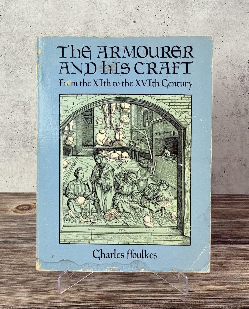 The Armourer and His Craft: From the XIth to the XVIth Century. Charles F. Foulkes, 1988.