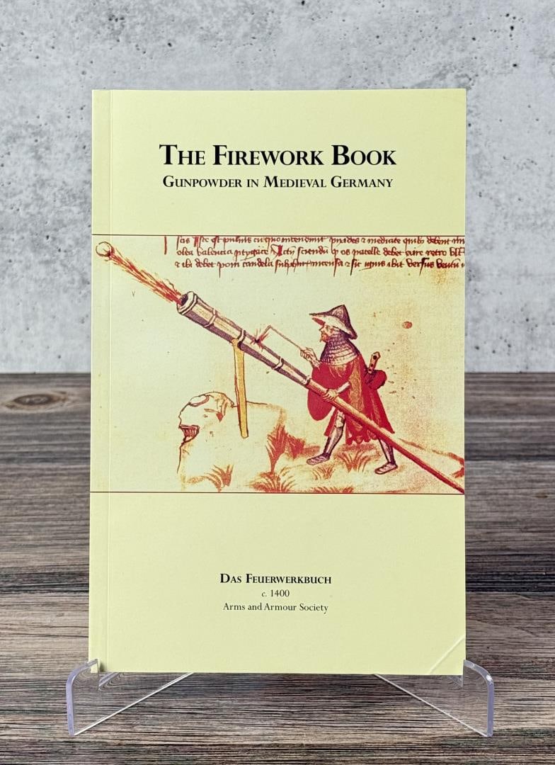 The Firework Book: Gunpowder in Medieval Germany. Das Feuerwerkbuch, 1400, Arms and Armour Society.