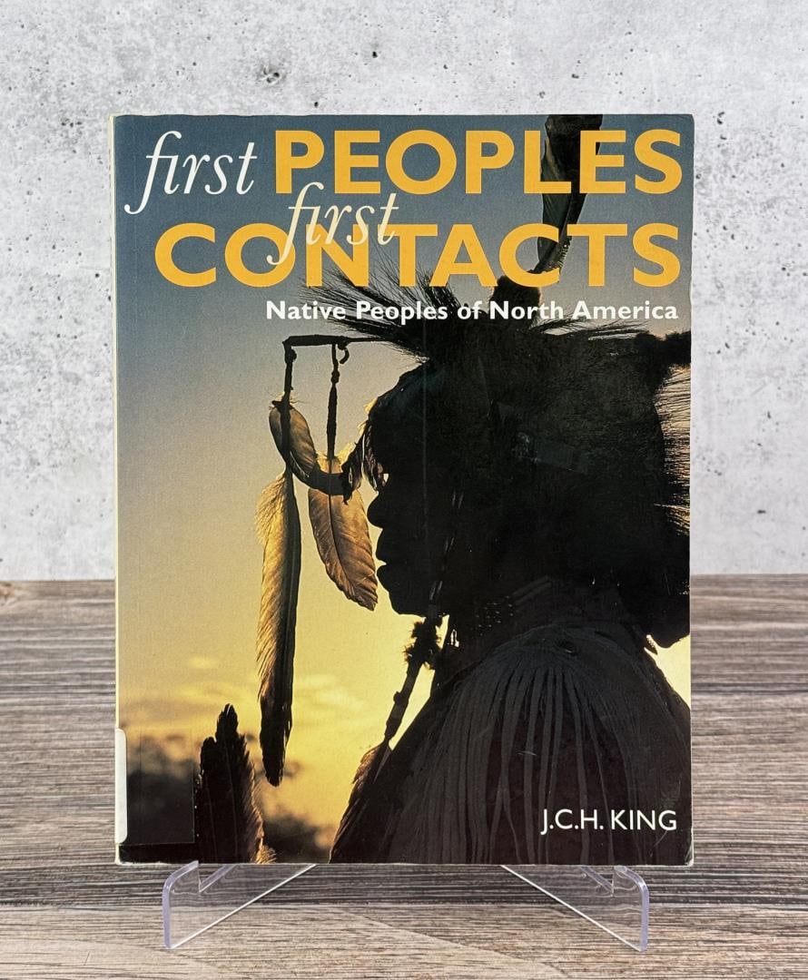 First Peoples First Contacts: Native Peoples of North America. J.C.H. King, 1999. From the Native American reference library of Stanley Miller.