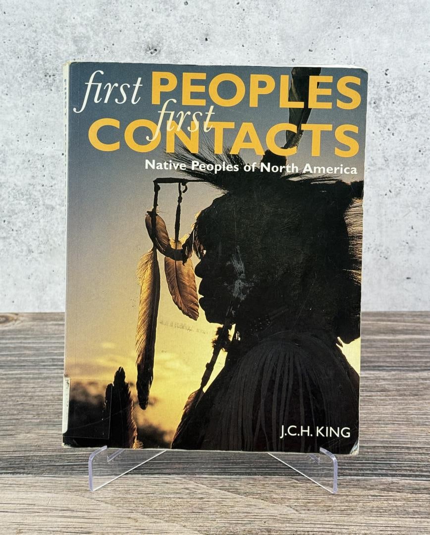 First Peoples First Contacts: Native Peoples of North America. J.C.H. King, 1999. From the Native American reference library of Stanley Miller.