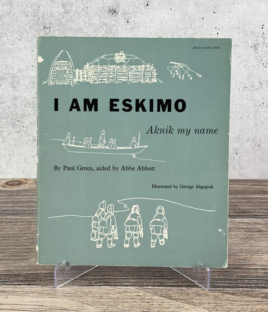 I Am Eskimo Aknik My Name: Paul Green and Abbe Abbott, 1959. From the Native American reference library of Stanley Miller.