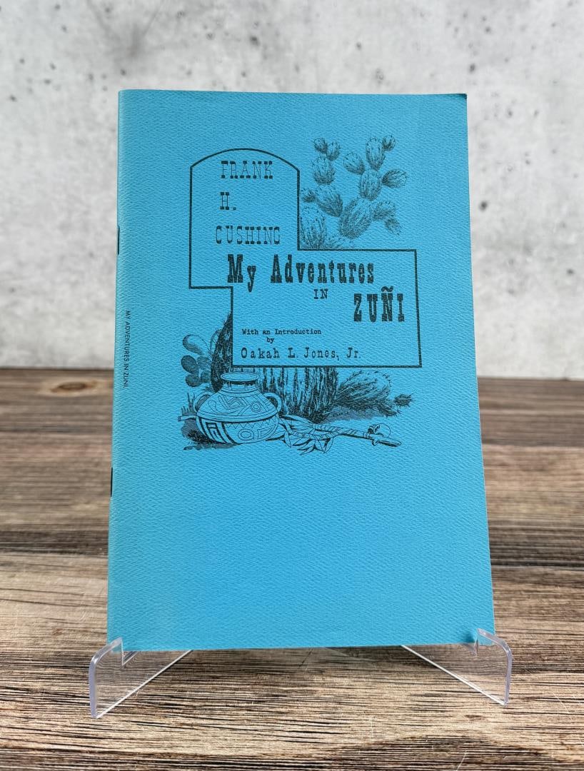My Adventures in Zuni: Frank H. Cushing, 1967. From the Native American reference library of Stanley Miller.