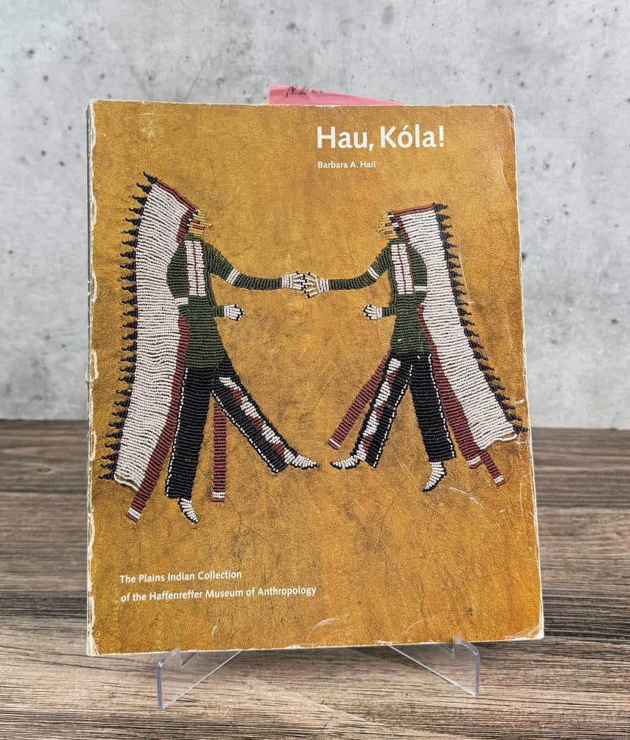 Hau Kola: The Plains Indian Collection of the Haffenreffer Museum of Anthropology. Barbara A. Hail, 1983. From the Native American reference library of Stanley Miller.