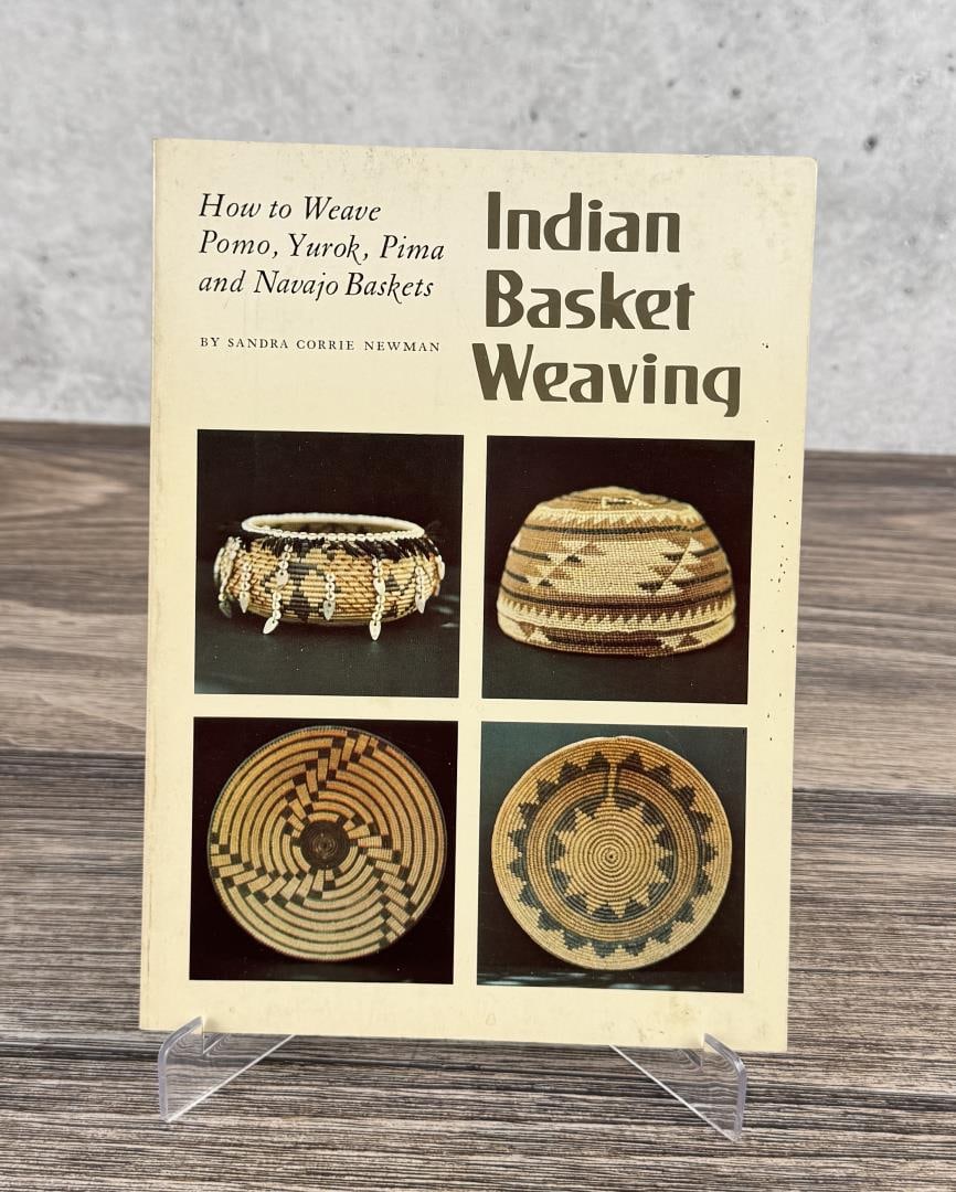 Indian Basket Weaving: How to Weave Pomo Yurok Pima and Navajo Baskets. Sandra Corrie Newman, 1974. From the Native American reference library of Stanley Miller.