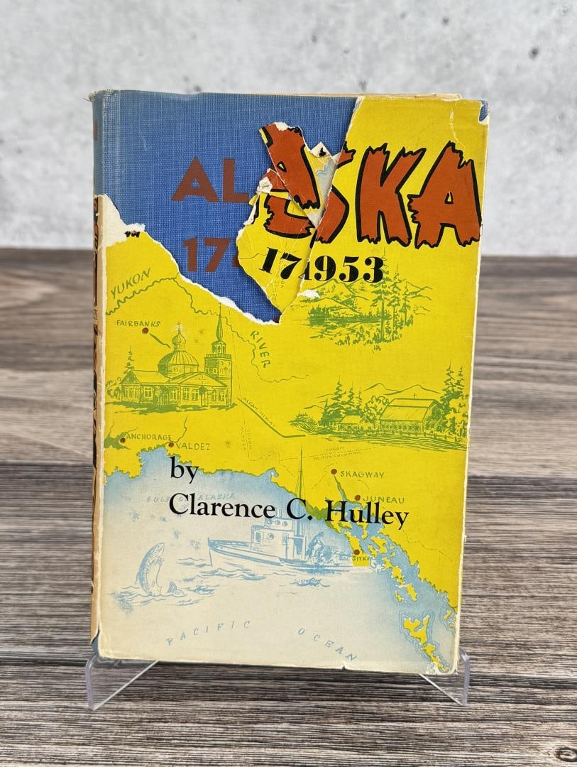 Alaska 1741 to 1953 Author Signed: Clarence C. Hulley, 1953. Significant Damage to the Dust Jacket. From the Native American reference library of Stanley Miller.
