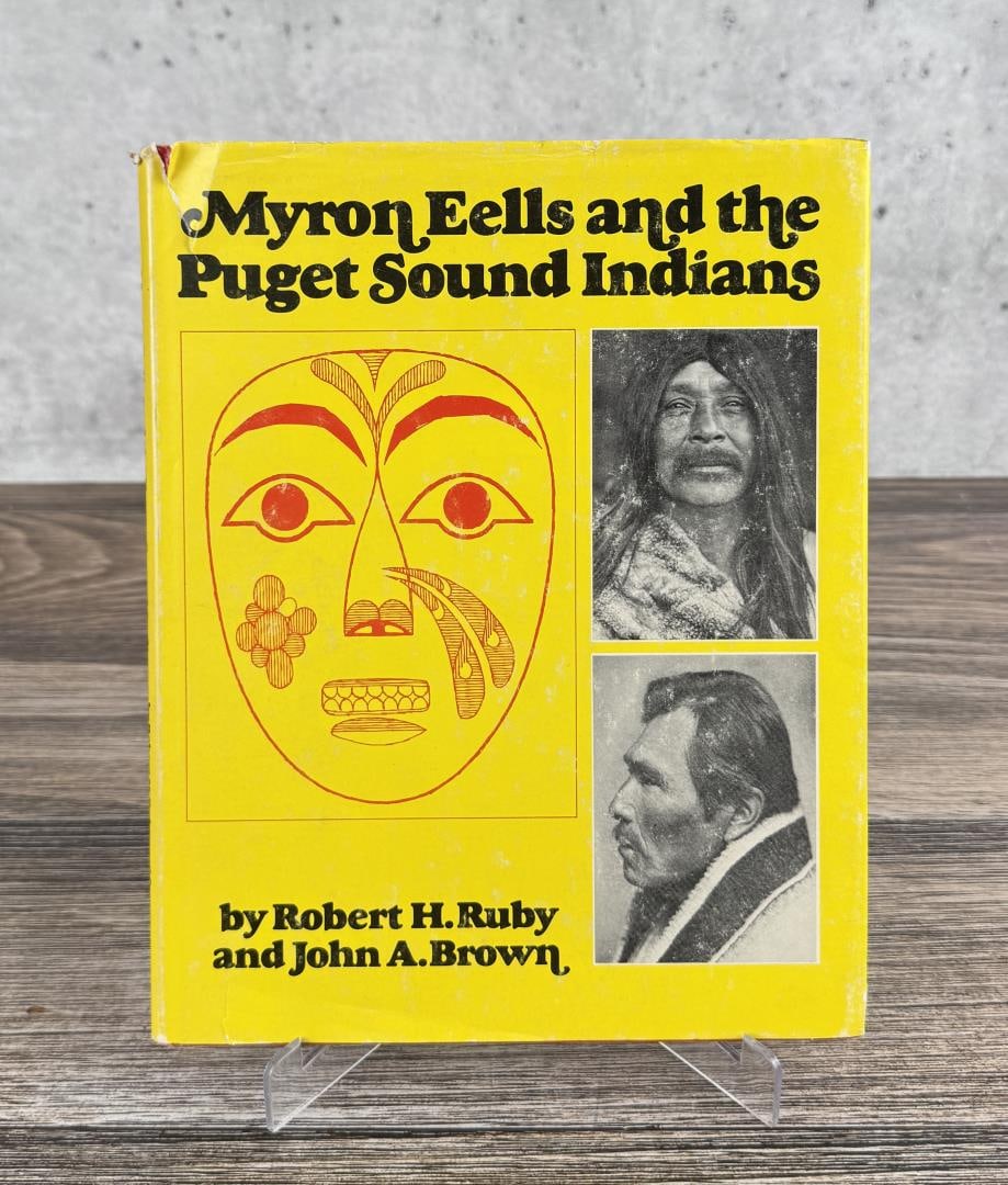 Myron Eells and the Puget Sound Indians: Robert H. Ruby and John A. Brown, 1976. First Edition. Slight Damage to Dust Jacket. From the Native American reference library of Stanley Miller.